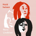 Hold heisen av Nora Lindblad (Nedlastbar lydbok)