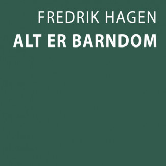 Alt er barndom av Fredrik Hagen (Nedlastbar lydbok)