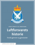 Luftforsvarets historie fortalt gjennom 75 gjenstander av Harald Høiback og Ole Jørgen Maaø (Fleksibind)
