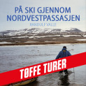 På ski gjennom Nordvestpassasjen - 100 år etter Amundsen av Randulf Valle (Nedlastbar lydbok)