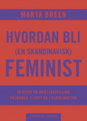 Hvordan bli (en skandinavisk) feminist av Marta Breen (Innbundet)