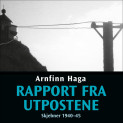 Rapport fra utpostene - Skjebner 1940-45 av Arnfinn Haga (Nedlastbar lydbok)