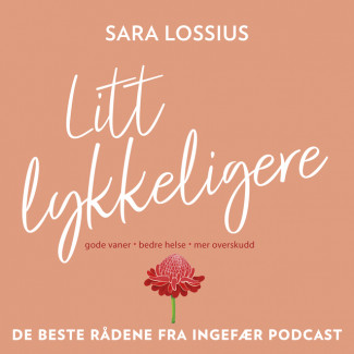 Litt lykkeligere - De beste rådene fra Ingefær podcast av Sara Lossius (Nedlastbar lydbok)