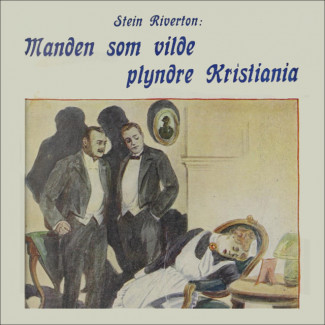 Mannen som ville plyndre Kristiania av Stein Riverton (Nedlastbar lydbok)