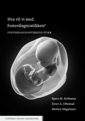 Hva vil vi med fosterdiagnostikken? av Bjørn M. Hofmann, Morten Magelssen og Eivor Andersen Oftestad (Heftet)