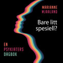 Bare litt spesiell? En psykiaters dagbok av Marianne Mjaaland (Nedlastbar lydbok)