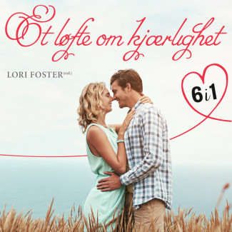 Et løfte om kjærlighet - 6 romantiske fortellinger av Lori Foster (Nedlastbar lydbok)