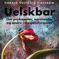 Uelskbar - Om psykopater, narsissister og andre relasjonstyranner av Harald Vestgöte Kirsebom (Nedlastbar lydbok)