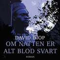 Om natten er alt blod svart av David Diop (Nedlastbar lydbok)