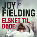 Elsket til døde av Joy Fielding (Nedlastbar lydbok)