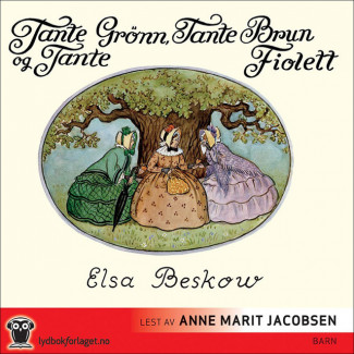 Tante Grønn, tante Brun og tante Fiolett av Elsa Beskow (Nedlastbar lydbok)