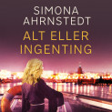 Alt eller ingenting av Simona Ahrnstedt (Nedlastbar lydbok)