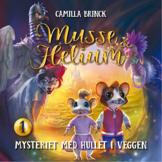 Musse og Helium - Mysteriet med hullet i veggen av Camilla Brinck (Nedlastbar lydbok)