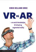 VR og AR – en norsk introduksjon til virtual og augmented reality av Eirik Helland Urke (Ebok)