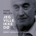 Jeg ville ikke dø - Robert Savosnick forteller av Hans Melien (Nedlastbar lydbok)