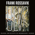 Ulv? Ulv! - En bok om rovdyr og mennesker i Norge av Frank Rossavik (Nedlastbar lydbok)