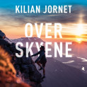 Over skyene - Fjellenes vesen, en utøvers landskap, og hvordan jeg fant min egen vei til toppen av verden av Kilian Jornet (Nedlastbar lydbok)