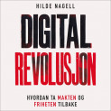 Digital revolusjon - Hvordan ta makten og friheten tilbake av Hilde Wisløff Nagell (Nedlastbar lydbok)