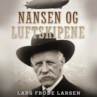 Nansen og luftskipene av Lars Frode Larsen (Nedlastbar lydbok)