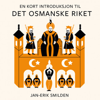 En kort introduksjon til Det osmanske riket av Jan-Erik Smilden (Nedlastbar lydbok)