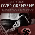 Over grensen? - Hjemmefrontens likvidasjoner under den tyske okkupasjonen av Norge 1940-1945 av Arnfinn Moland (Nedlastbar lydbok) Over grensen? - Hjemmefrontens likvidasjoner under den tyske okkupasjonen av Norge 1940-1945 av Arnfinn Moland (Nedlastbar lydbok)