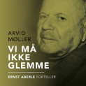 Vi må ikke glemme av Ernst Aberle og Arvid Møller (Nedlastbar lydbok)