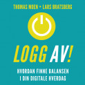 Logg av! - Hvordan finne balansen i din digitale hverdag av Lars Bratsberg og Thomas Moen (Nedlastbar lydbok)
