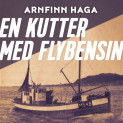 En kutter med flybensin av Arnfinn Haga (Nedlastbar lydbok)