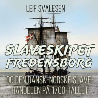 Slaveskipet Fredensborg og den dansk-norske slavehandelen på 1700-tallet av Leif Svalesen (Nedlastbar lydbok)