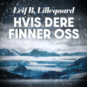 Hvis dere finner oss - Dokumentarroman om et drama i isødet av Leif B. Lillegaard (Nedlastbar lydbok)