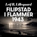 Filipstad i flammer 1943 av Leif B. Lillegaard (Nedlastbar lydbok)