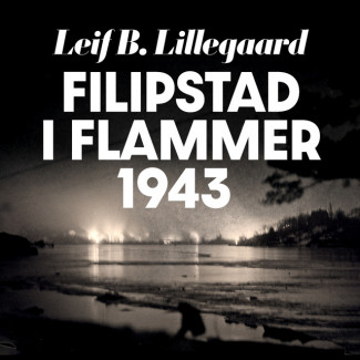 Filipstad i flammer 1943 av Leif B. Lillegaard (Nedlastbar lydbok)