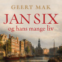 Jan Six og hans mange liv - Historien om en helt spesiell familie av Geert Mak (Nedlastbar lydbok)