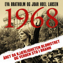 1968 - Året da kjærligheten blomstret og verden sto i brann av Eva Bratholm og Joar Hoel Larsen (Nedlastbar lydbok)