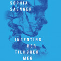 Ingenting her tilhører meg av Sophia Saenger (Nedlastbar lydbok)