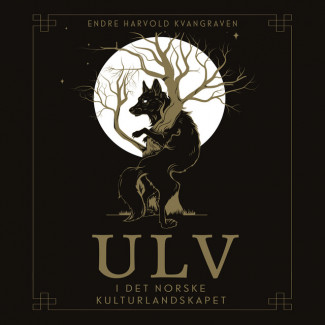 Ulv i det norske kulturlandskapet av Endre Harvold Kvangraven (Nedlastbar lydbok)