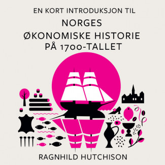 En kort introduksjon til Norges økonomiske historie på 1700-tallet av Ragnhild Hutchison (Nedlastbar lydbok)