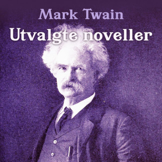 Utvalgte noveller - syv fantastiske historier av Amerikas største humorist av Mark Twain (Nedlastbar lydbok)