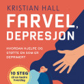 Farvel, depresjon - Hvordan hjelpe og støtte en som er deprimert av Kristian Hall (Nedlastbar lydbok)