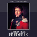 Christian Frederik - En biografi av Lars Roar Langslet (Nedlastbar lydbok)