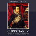 Christian IV - Konge av Danmark og Norge av Lars Roar Langslet (Nedlastbar lydbok)