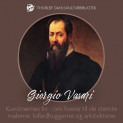 Kunstnernes liv - om livene til de største malerne, billedhuggerne og arkitektene av Giorgio Vasari (Nedlastbar lydbok)