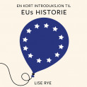 En kort introduksjon til EUs historie av Lise Rye (Nedlastbar lydbok)