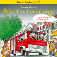 Bestefars brannkorps - og andre historier om brannkonstabler