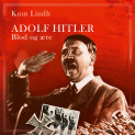 Adolf Hitler - Blod og ære av Knut Lindh (Nedlastbar lydbok)