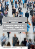 Migrasjon og mobilitet – handlinger, mønstre og forståelser i norsk sammenheng av Johan Fredrik Rye, Erik T. Valestrand og Mariann Villa (Heftet)