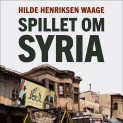 Spillet om Syria av Hilde Henriksen Waage (Nedlastbar lydbok)