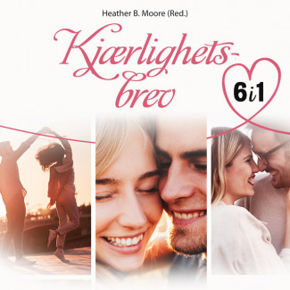 Kjærlighetsbrev - 6 romantiske fortellinger av Heather B. Moore (Nedlastbar lydbok)