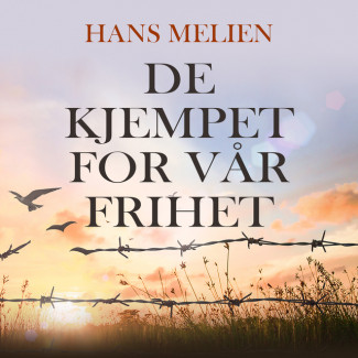 De kjempet for vår frihet av Hans Melien (Nedlastbar lydbok)