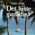 Det siste paradis - Beretningen om en enmannsseilas til drømmenes øy av Terje Dahl (Nedlastbar lydbok)